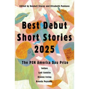 Best Debut Short Stories 2025 - (Pen America) by  Kendall Storey & Elizabeth Pankova (Paperback) - 1 of 1
