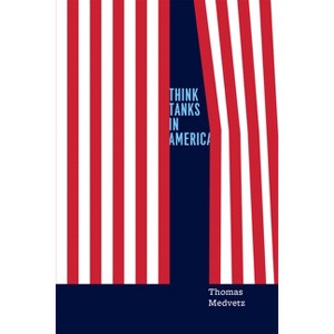 Think Tanks in America - by  Thomas Medvetz (Paperback) - 1 of 1