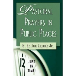 Pastoral Prayers in Public Places - (Just in Time! (Abingdon Press)) by  F Belton Joyner (Paperback) - 1 of 1