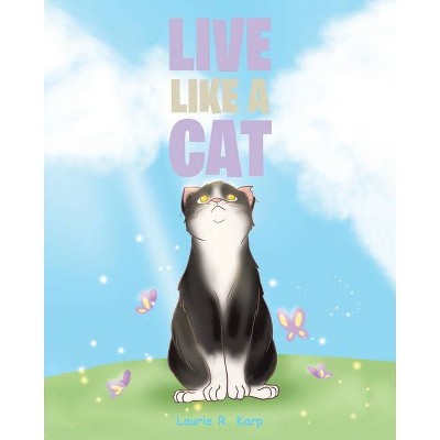 Live like a Cat - by  Laurie R Karp (Paperback)