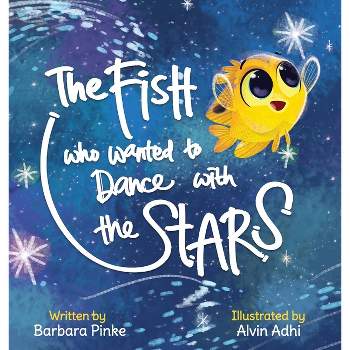 The Fish who Wanted to Dance With the Stars - by  Barbara Pinke (Hardcover)