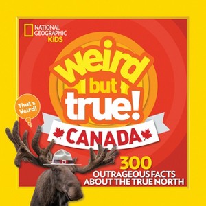 Weird But True! Canada - by  National Geographic Kids (Paperback) - 1 of 1