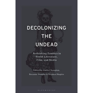 Decolonizing the Undead - by Stephen Shapiro & Giulia Champion & Roxanne Douglas - 1 of 1