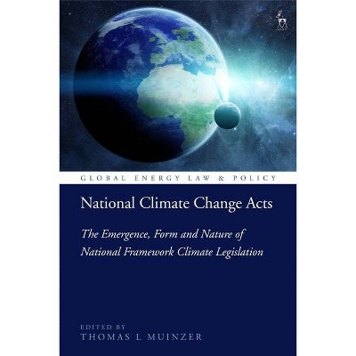 National Climate Change Acts - (Global Energy Law and Policy) by  Thomas L Muinzer (Hardcover)