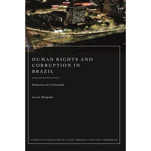 Human Rights and Corruption in Brazil - (Constitutionalism in Latin America and the Caribbean) by  Lucas Delgado (Hardcover) - 1 of 1