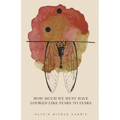 How Much We Must Have Looked Like Stars To Stars - (New Women's Voices) by  Alysia Nicole Harris (Paperback)