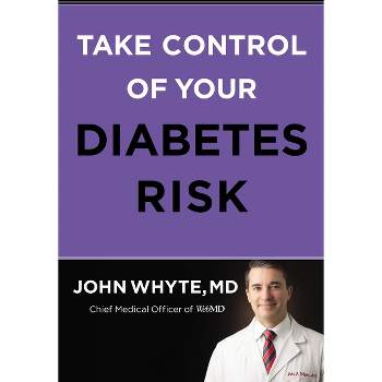 Take Control of Your Diabetes Risk - by  John Whyte MD Mph (Hardcover)