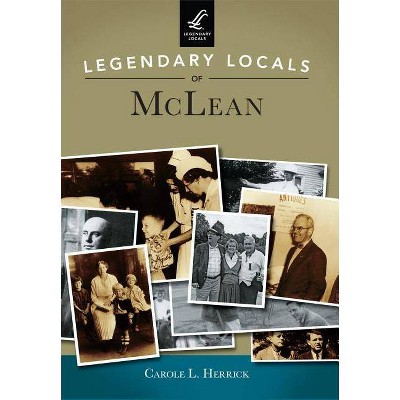 Legendary Locals of McLean - by  Carole L Herrick (Paperback)