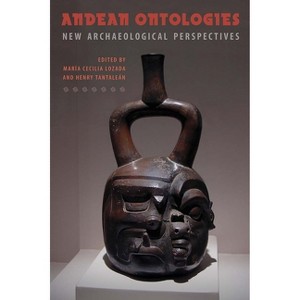 Andean Ontologies - by  María Cecilia Lozada & Henry Tantaleán (Hardcover) - 1 of 1
