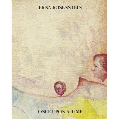 Erna Rosenstein: Once Upon a Time - by  Alison Gingeras (Hardcover)