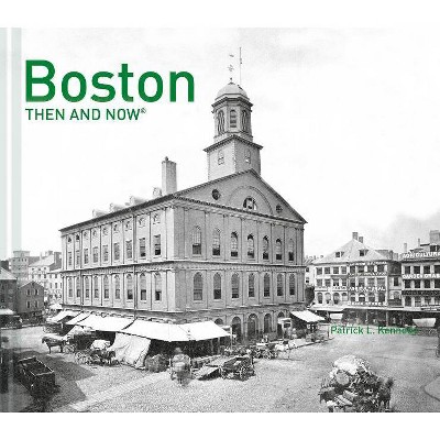 Boston Then and Now(r) - by  Patrick Kennedy (Hardcover)