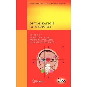 Optimization in Medicine - (Springer Optimization and Its Applications) by  Carlos J S Alves & Panos M Pardalos & Luis Nunes Vicente (Hardcover) - 1 of 1