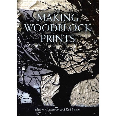 Making Woodblock Prints - by  Merlyn Chesterton (Paperback)