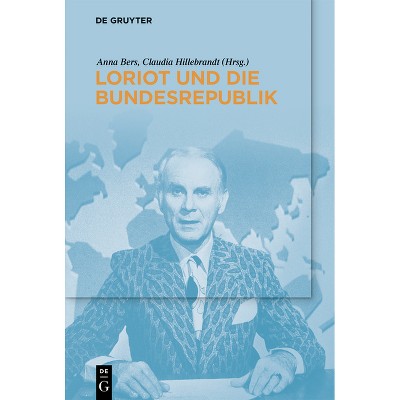 Loriot Und Die Bundesrepublik - by  Anna Bers & Claudia Hillebrandt (Paperback)