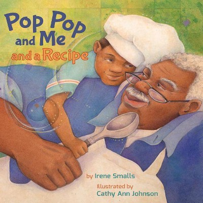 Pop Pop and Me and a Recipe - by  Irene Smalls (Paperback)