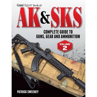 Gun Digest Book of the AK & Sks - 2nd Edition by  Patrick Sweeney (Paperback)