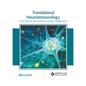 Translational Neuroimmunology: From Disease Mechanisms to Clinical Applications - by  Silva Lyman (Hardcover) - 1 of 1