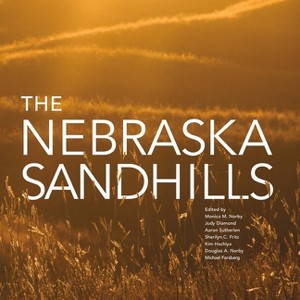 The Nebraska Sandhills - by  Monica Norby & Judy Diamond & Aaron Sutherlen & Sherilyn C Fritz & Kim Hachiya & Doug Norby & Michael Forsberg - 1 of 1