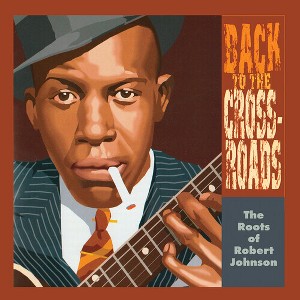 Roots of Robert Johnson: Back to the Crossroads - The Roots Of Robert Johnson: Back To The Crossroads (Vinyl) - 1 of 1