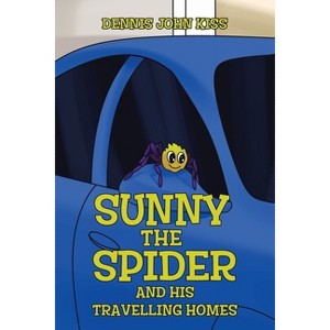 Sunny the Spider and His Travelling Homes - by  Dennis John Kiss (Paperback) - 1 of 1