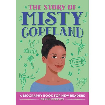 The Story of Misty Copeland - (The Story Of: A Biography Series for New Readers) by  Frank Berrios (Paperback)