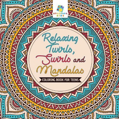 Relaxing Twirls, Swirls and Mandalas Coloring Book for Teens - by Educando  Kids (Paperback)