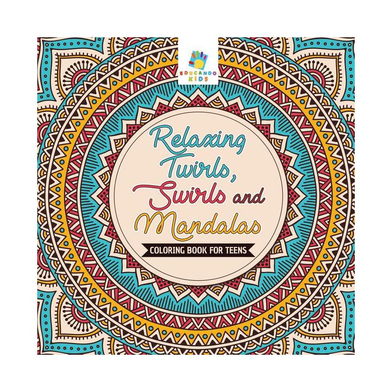 Relaxing Twirls, Swirls and Mandalas Coloring Book for Teens - by  Educando Kids (Paperback), 1 of 2