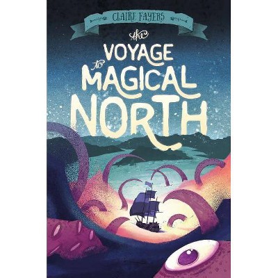 The Voyage to Magical North - (Accidental Pirates) by  Claire Fayers (Hardcover)