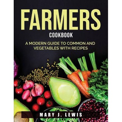 Farmers Cookbook - by  Mary J Lewis (Paperback)