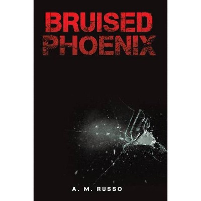 Bruised Phoenix - by  A M Russo (Paperback)