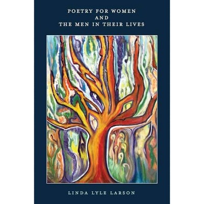 Poetry For Women And The Men In Their Lives - (1) by  Linda Lyle Larson (Paperback)