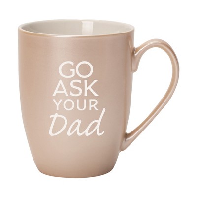 Elanze Designs Go Ask Your Dad Precious Pearl 10 ounce New Bone China Coffee Cup Mug
