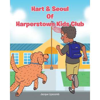 Hart and Seoul Of Harperstown Kid Club - by  Jacqueline Lipscomb (Paperback)