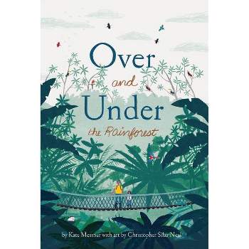 Over and Under the Rainforest - by  Kate Messner (Hardcover)