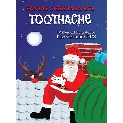 Santa's Christmas Eve Toothache - by  Lisa Germain (Hardcover)