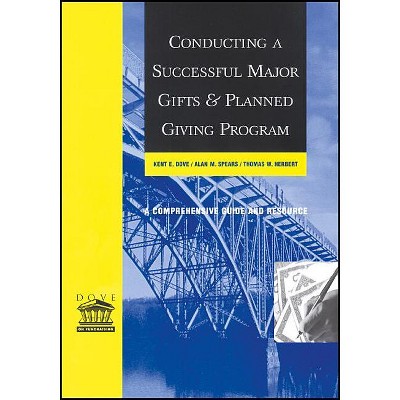 Conducting a Successful Major Gifts and Planned Giving Program - by  Kent E Dove & Alan M Spears & Thomas W Herbert (Paperback)