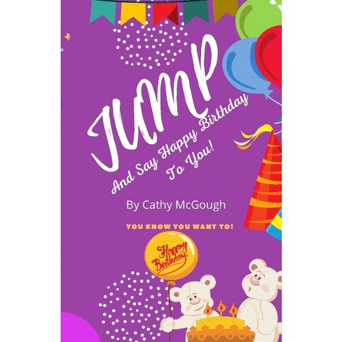 Jump And Say Happy Birthday To You By Cathy Mcgough (paperback) Target