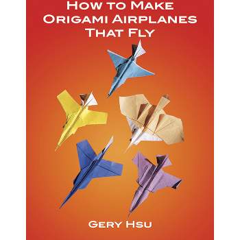 How to Make Origami Airplanes That Fly - (Dover Crafts: Origami & Papercrafts) by  Gery Hsu (Paperback)