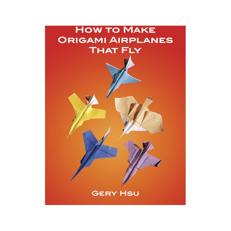 How to Make Origami Airplanes That Fly - (Dover Crafts: Origami & Papercrafts) by  Gery Hsu (Paperback), 1 of 2