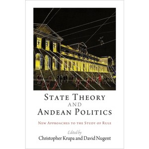 State Theory and Andean Politics - by  Christopher Krupa & David Nugent (Hardcover) - 1 of 1