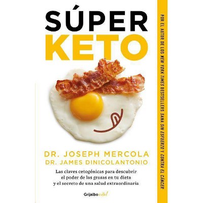 Súper Keto / Superfuel: Ketogenic Keys to Unlock the Secrets of Good Fats, Bad Fats, and Great Health - by  Joseph Mercola (Paperback)