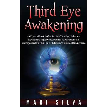 Third Eye Awakening - by  Mari Silva (Hardcover)
