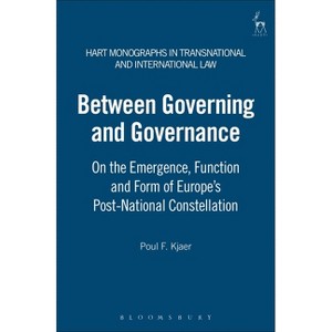 Between Governing and Governance - (Hart Monographs in Transnational and International Law) by  Poul F Kjaer (Hardcover) - 1 of 1