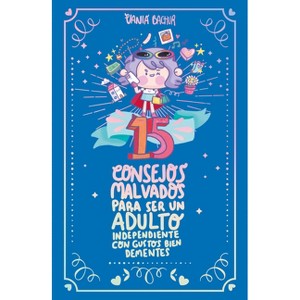 Nuevos 15 Consejos Malvados Para Ser Un Adulto Independiente / New 15 Wicked Tips to Be an Independent Adult - by  Vania Bachur (Paperback) - 1 of 1