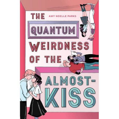 The Quantum Weirdness of the Almost-Kiss - by  Amy Noelle Parks (Hardcover)