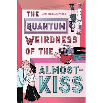 The Quantum Weirdness of the Almost Kiss - by  Amy Noelle Parks (Paperback)