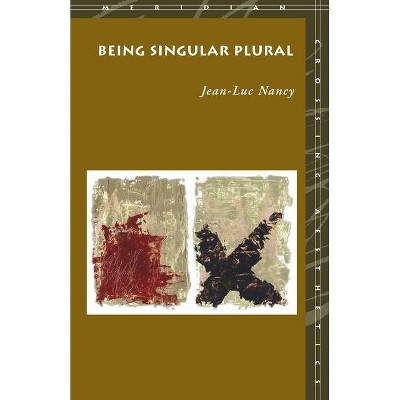 Being Singular Plural - (Meridian: Crossing Aesthetics) by  Jean-Luc Nancy (Hardcover)