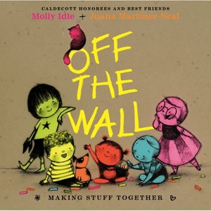 Off the Wall - by  Juana Martinez-Neal & Molly Idle (Hardcover) - 1 of 1
