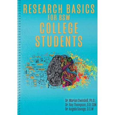 Research Basics for BSW College Students - by  Marian Swindell & Ray Thompson & Angela Savage (Paperback)