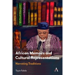 African Memoirs and Cultural Representations - (Anthem Advances in African Cultural Studies) by  Toyin Falola (Paperback) - 1 of 1